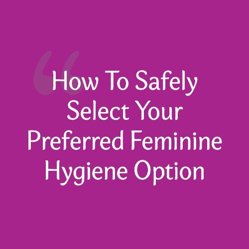 Picking the best feminine hygiene product for you